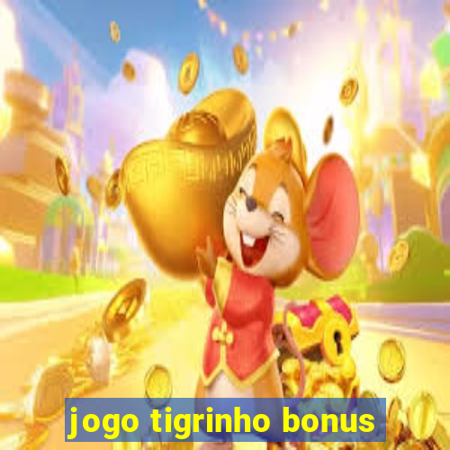 jogo tigrinho bonus